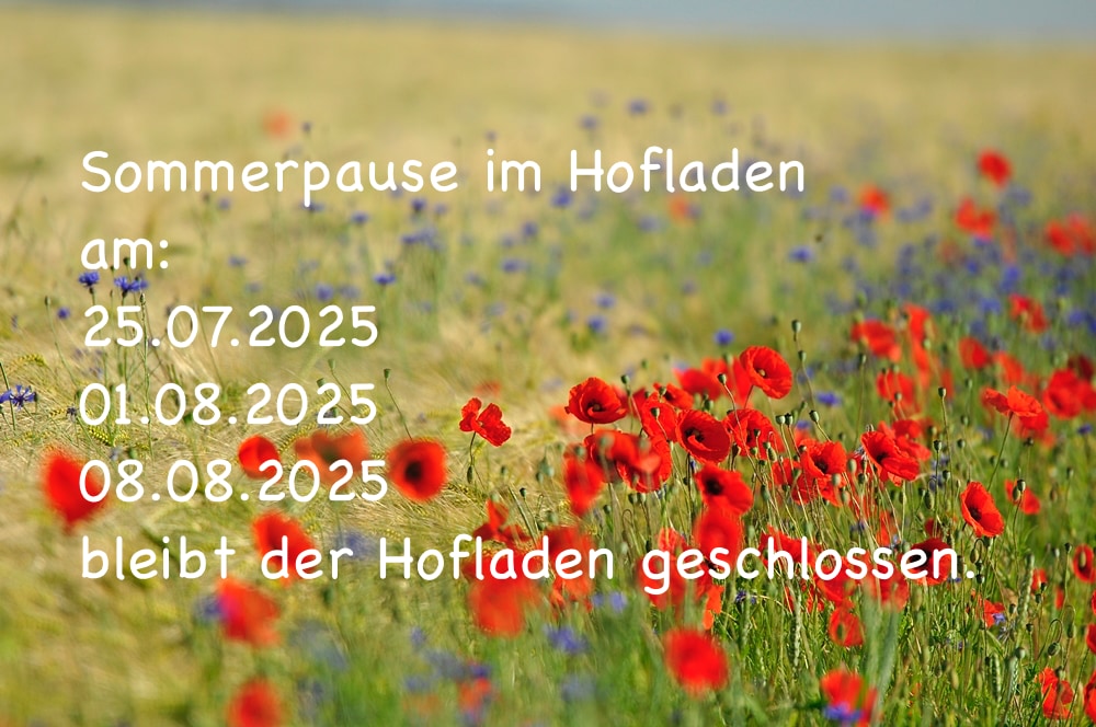 Sommerpause im Hofladen am 25.7., 1.8. und 8.8.2025